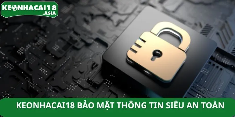 Keonhacai18 bảo mật thông tin siêu an toàn 