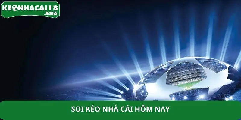 Soi Kèo Nhà Cái Hôm Nay – Trả Kèo Thắng Lớn Cùng Cao Thủ
