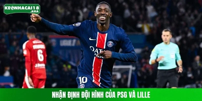 Nhận định đội hình của PSG và Lille