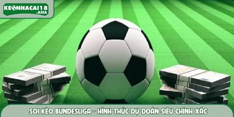 Soi Kèo Bundesliga – Kinh Nghiệm Dự Đoán Siêu Chính Xác