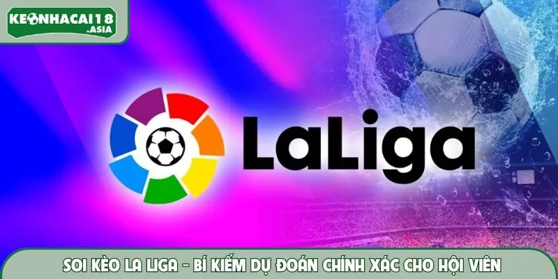 Soi Kèo La Liga – Bí Quyết Dự Đoán Chính Xác Cho Hội Viên