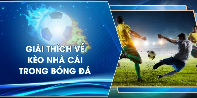 Giải thích về kèo nhà cái trong bóng đá hiện đại